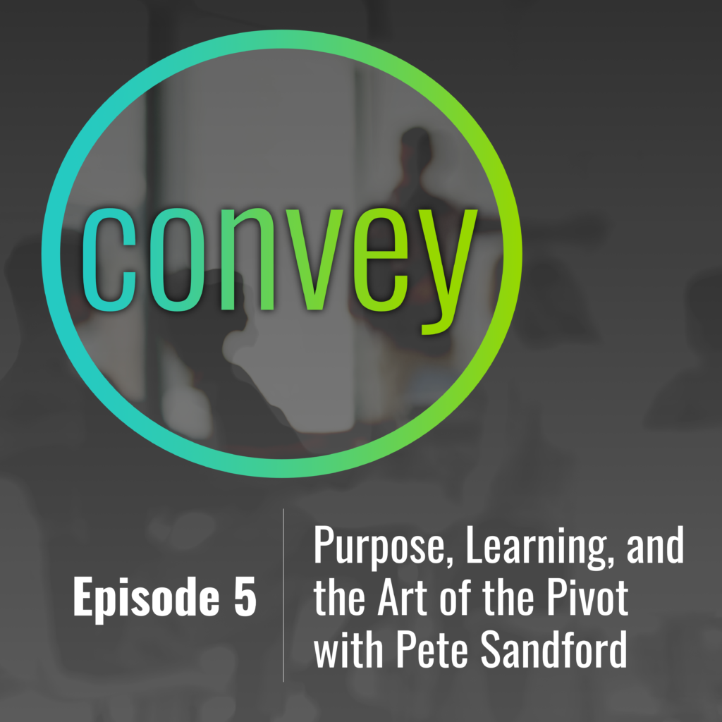 Podcast: Purpose, Learning, and the Art of the Pivot with Pete Sandford